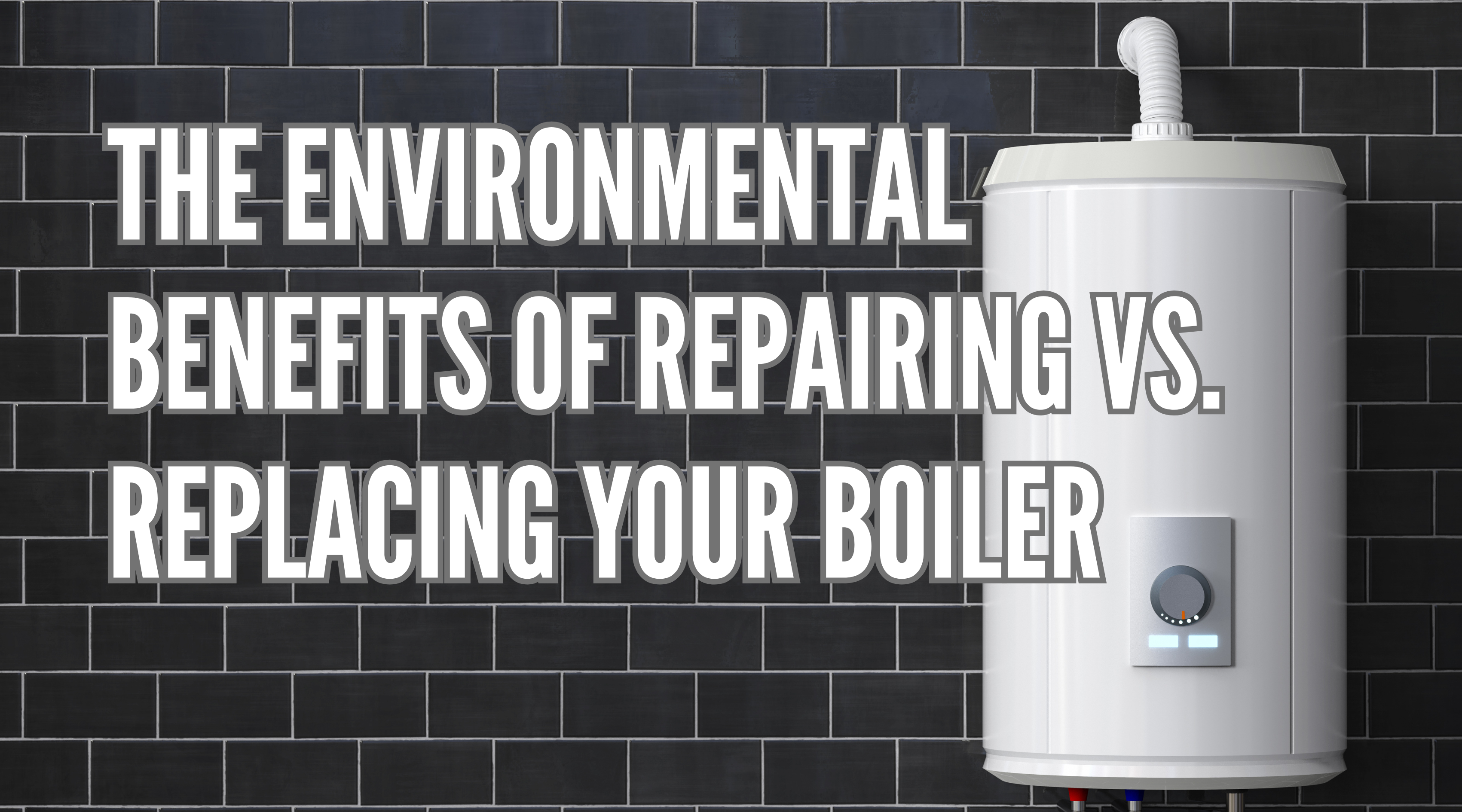 The Environmental Benefits of Repairing vs. Replacing Your Boiler